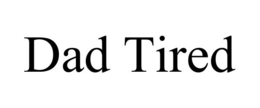 DAD TIRED trademark