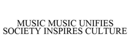 MUSIC MUSIC UNIFIES SOCIETY INSPIRES CULTURE trademark