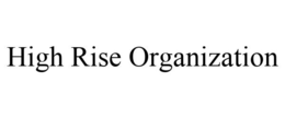HIGH RISE ORGANIZATION trademark