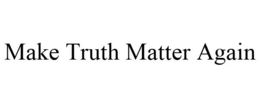 MAKE TRUTH MATTER AGAIN trademark
