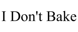 I DON'T BAKE trademark