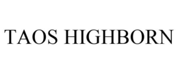 TAOS HIGHBORN trademark