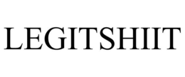 LEGITSHIIT trademark