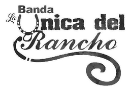 BANDA LA ÚNICA DEL RANCHO trademark