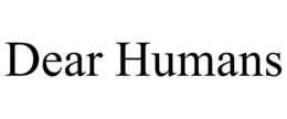 DEAR HUMANS trademark