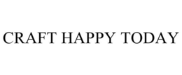 CRAFT HAPPY TODAY trademark