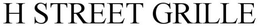 H STREET GRILLE trademark