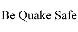 BE QUAKE SAFE trademark