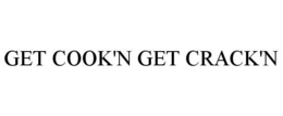 GET COOK'N GET CRACK'N trademark
