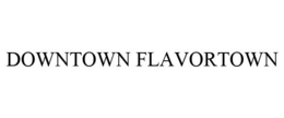 DOWNTOWN FLAVORTOWN trademark