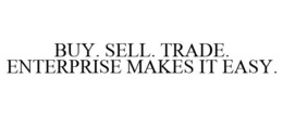 BUY. SELL. TRADE. ENTERPRISE MAKES IT EASY. trademark