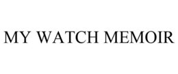 MY WATCH MEMOIR trademark