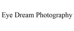 EYE DREAM PHOTOGRAPHY trademark