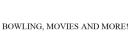 BOWLING, MOVIES AND MORE! trademark