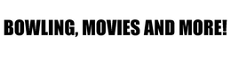 BOWLING, MOVIES AND MORE! trademark
