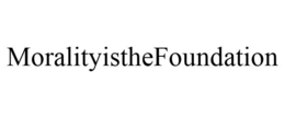 MORALITYISTHEFOUNDATION trademark