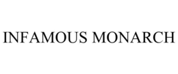 INFAMOUS MONARCH trademark