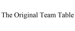 THE ORIGINAL TEAM TABLE trademark