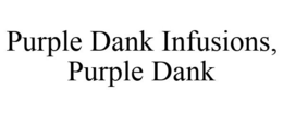 PURPLE DANK INFUSIONS, PURPLE DANK trademark