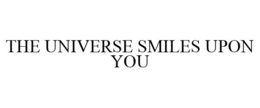 THE UNIVERSE SMILES UPON YOU trademark
