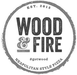 EST. 2015 WOOD & FIRE #GOTWOOD NEAPOLITAN STYLE PIZZA trademark