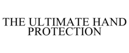 THE ULTIMATE HAND PROTECTION trademark