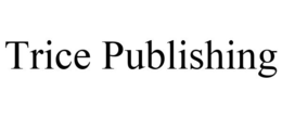 TRICE PUBLISHING trademark