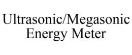ULTRASONIC/MEGASONIC ENERGY METER trademark