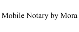 MOBILE NOTARY BY MORA trademark