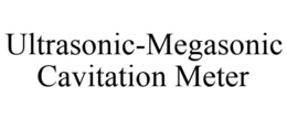ULTRASONIC-MEGASONIC CAVITATION METER trademark