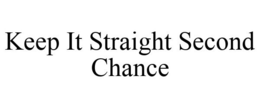 KEEP IT STRAIGHT SECOND CHANCE trademark