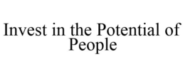 INVEST IN THE POTENTIAL OF PEOPLE trademark
