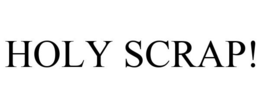 HOLY SCRAP! trademark