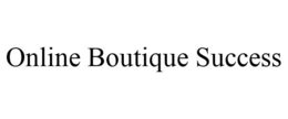 ONLINE BOUTIQUE SUCCESS trademark