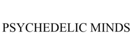 PSYCHEDELIC MINDS trademark