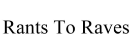 RANTS TO RAVES trademark