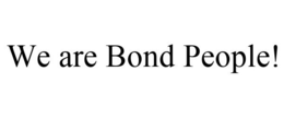 WE ARE BOND PEOPLE! trademark
