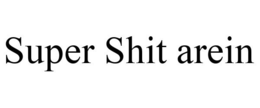 SUPER SHIT AREIN trademark