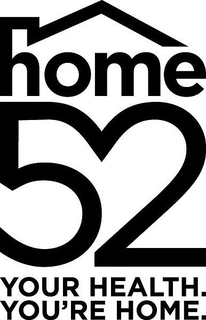 HOME 52 YOUR HEALTH. YOU'RE HOME. trademark
