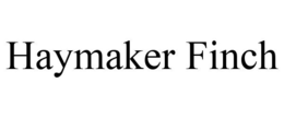 HAYMAKER FINCH trademark