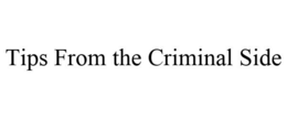 TIPS FROM THE CRIMINAL SIDE trademark