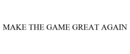 MAKE THE GAME GREAT AGAIN trademark
