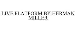 LIVE PLATFORM BY HERMAN MILLER trademark