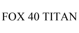FOX 40 TITAN trademark