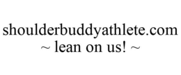 SHOULDERBUDDYATHLETE.COM ~ LEAN ON US! ~ trademark