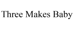 THREE MAKES BABY trademark