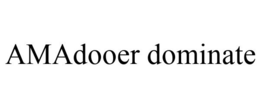 AMADOOER DOMINATE trademark
