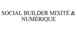 SOCIAL BUILDER MIXITÉ & NUMÉRIQUE trademark