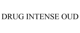DRUG INTENSE OUD trademark