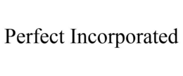 PERFECT INCORPORATED trademark
